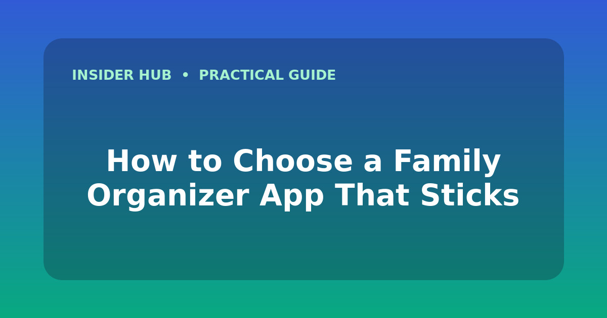 How to Choose a Family Organizer App That Sticks